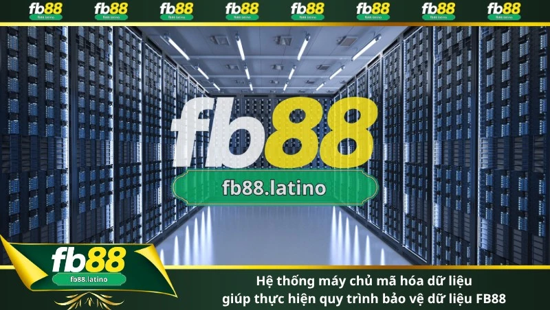 Hệ thống máy chủ mã hóa dữ liệu giúp thực hiện quy trình bảo vệ dữ liệu FB88