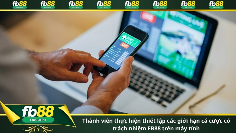 Thành viên thực hiện thiết lập các giới hạn cá cược có trách nhiệm FB88 trên máy tính