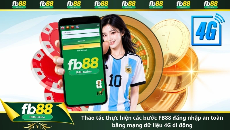 Thao tác thực hiện các bước FB88 đăng nhập an toàn bằng mạng dữ liệu 4G di động
