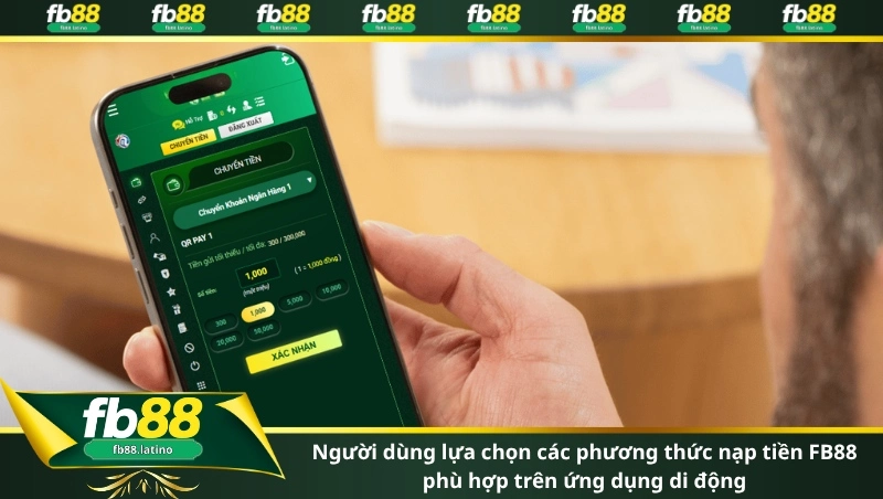 Người dùng lựa chọn các phương thức nạp tiền FB88 phù hợp trên ứng dụng di động