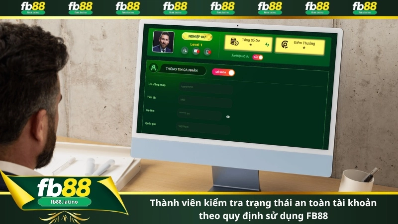 Thành viên kiểm tra trạng thái an toàn tài khoản theo quy định sử dụng FB88