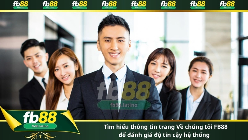 Tìm hiểu thông tin trang Về chúng tôi FB88 để đánh giá độ tin cậy hệ thống